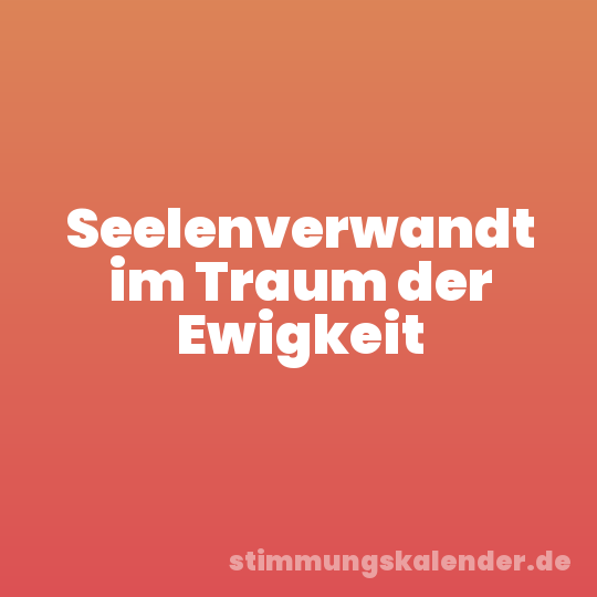 Seelenverwandt im Traum der Ewigkeit