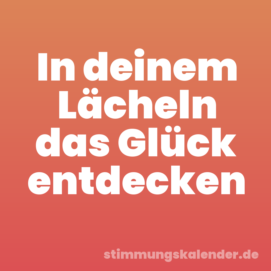 In deinem Lächeln das Glück entdecken