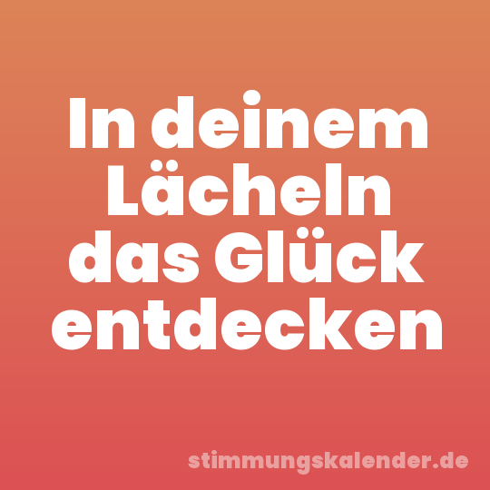 In deinem Lächeln das Glück entdecken