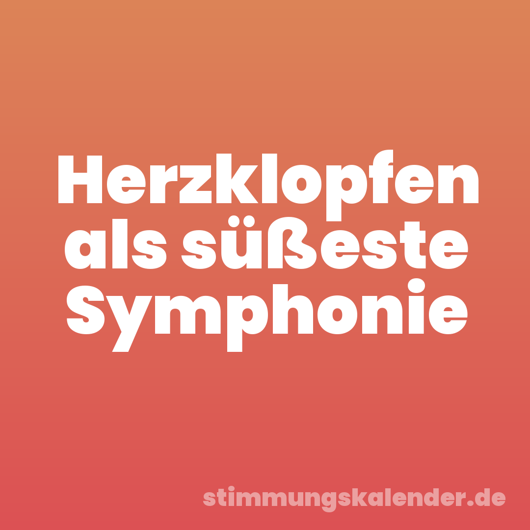 Herzklopfen als süßeste Symphonie