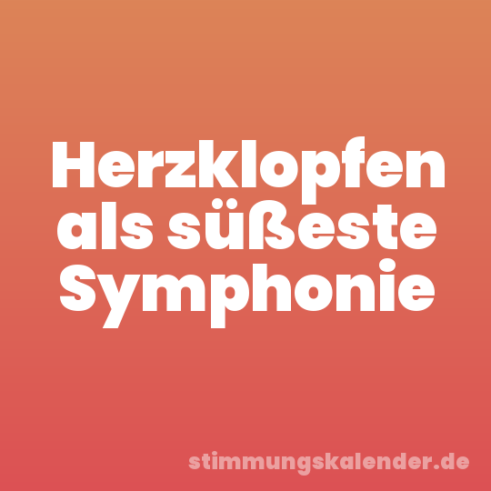 Herzklopfen als süßeste Symphonie