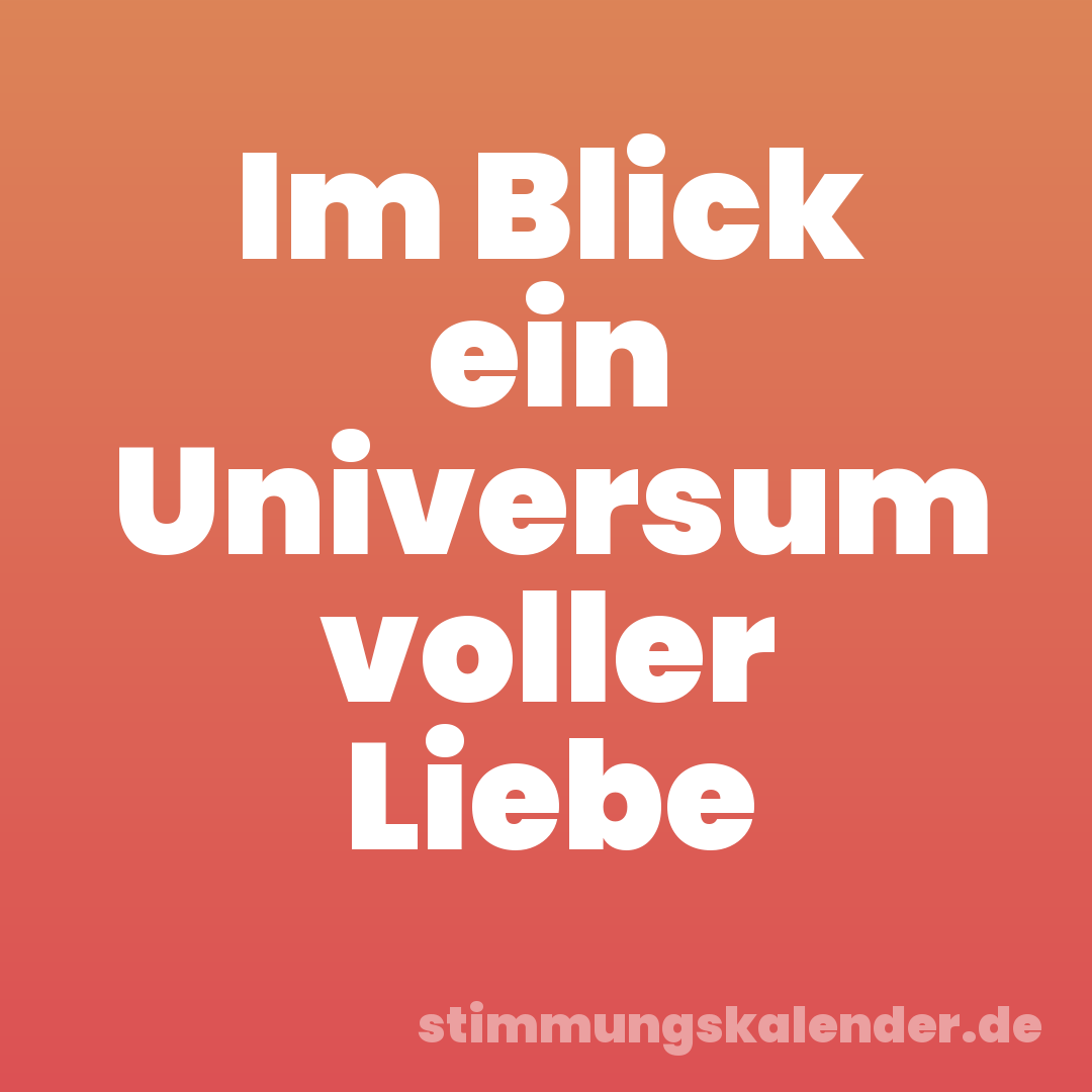 Im Blick ein Universum voller Liebe