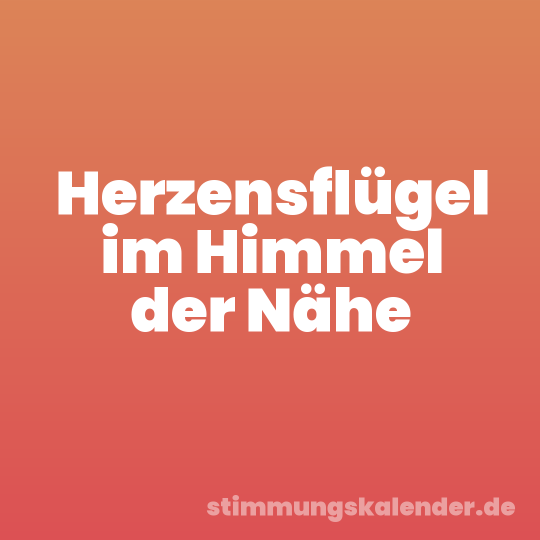 Herzensflügel im Himmel der Nähe