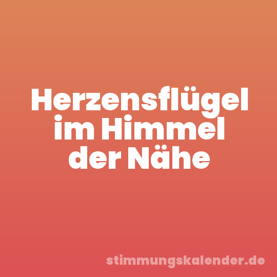 Herzensflügel im Himmel der Nähe
