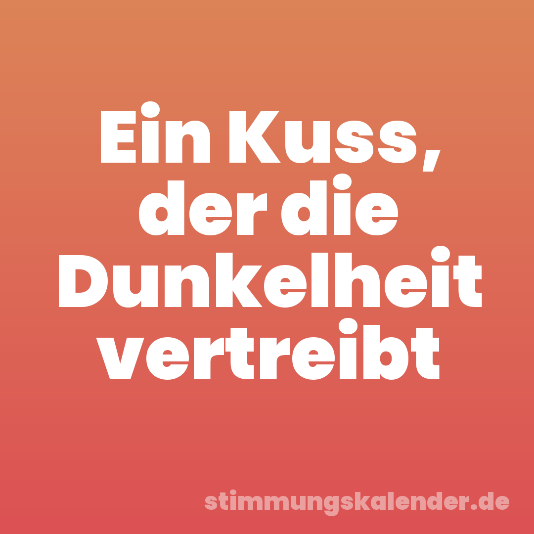 Ein Kuss, der die Dunkelheit vertreibt