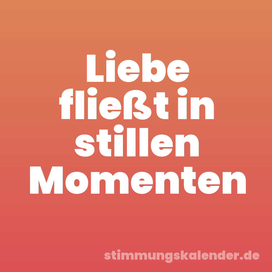 Liebe fließt in stillen Momenten