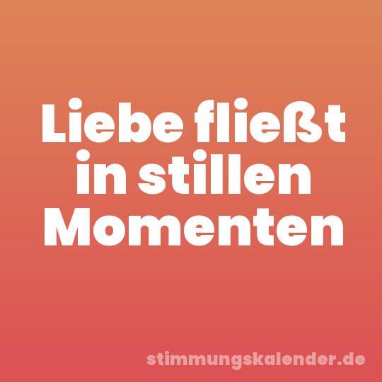 Liebe fließt in stillen Momenten