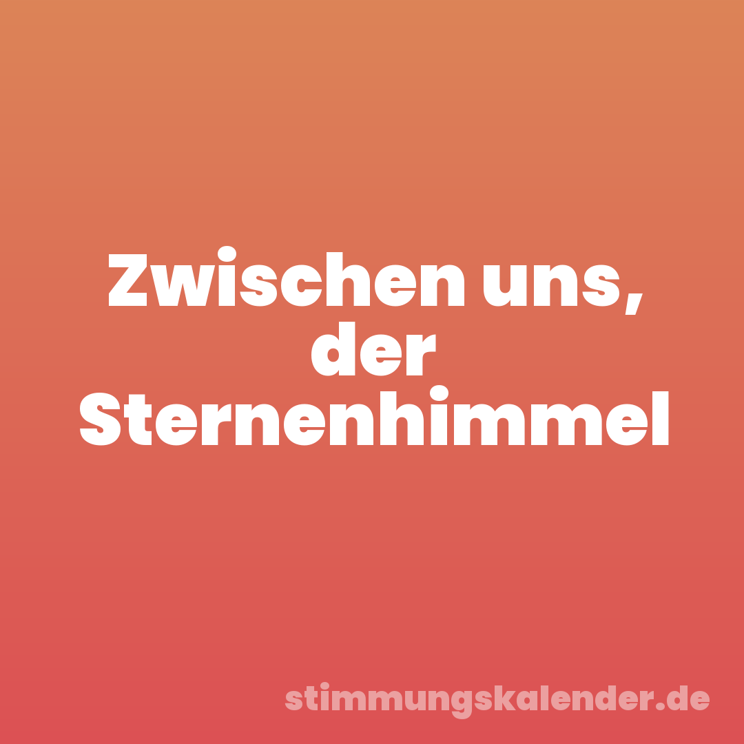 Zwischen uns, der Sternenhimmel