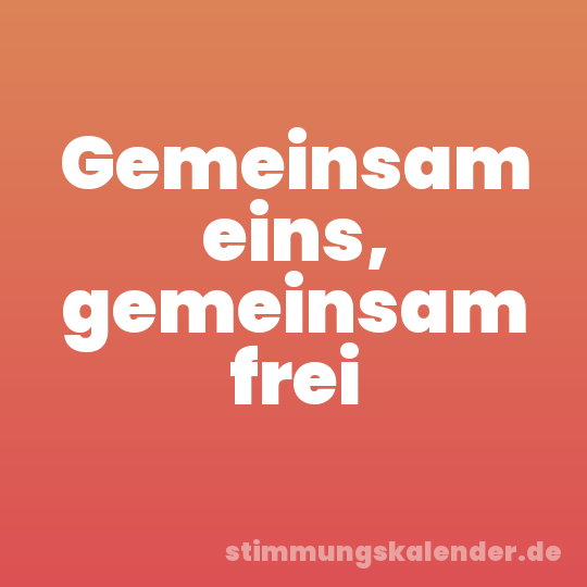 Gemeinsam eins, gemeinsam frei