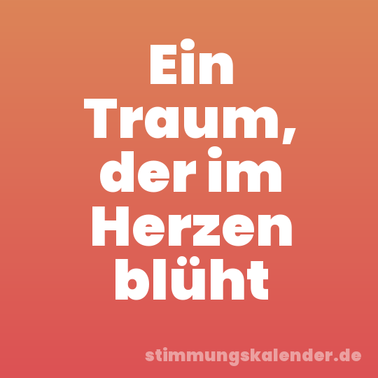 Ein Traum, der im Herzen blüht