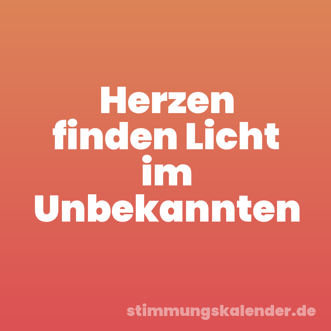 Herzen finden Licht im Unbekannten
