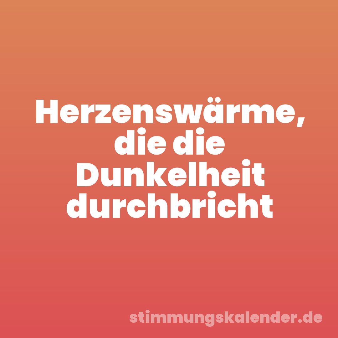 Herzenswärme, die die Dunkelheit durchbricht