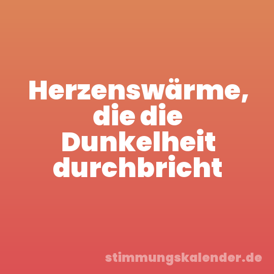 Herzenswärme, die die Dunkelheit durchbricht