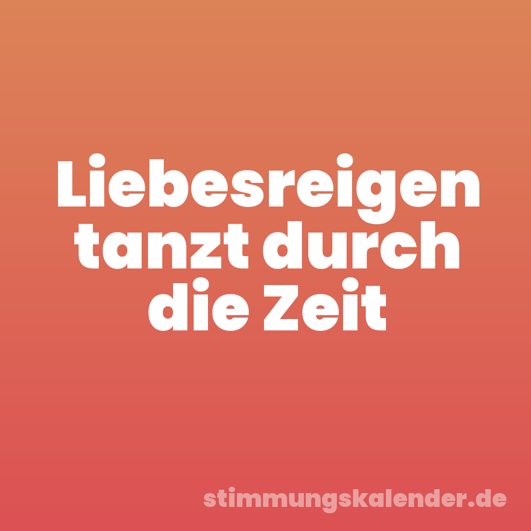Liebesreigen tanzt durch die Zeit