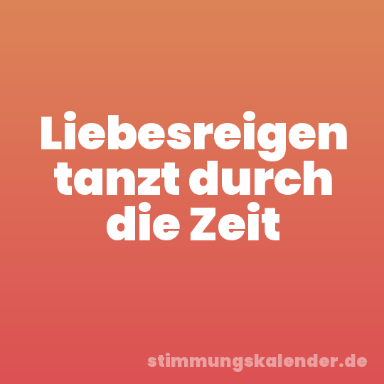 Liebesreigen tanzt durch die Zeit