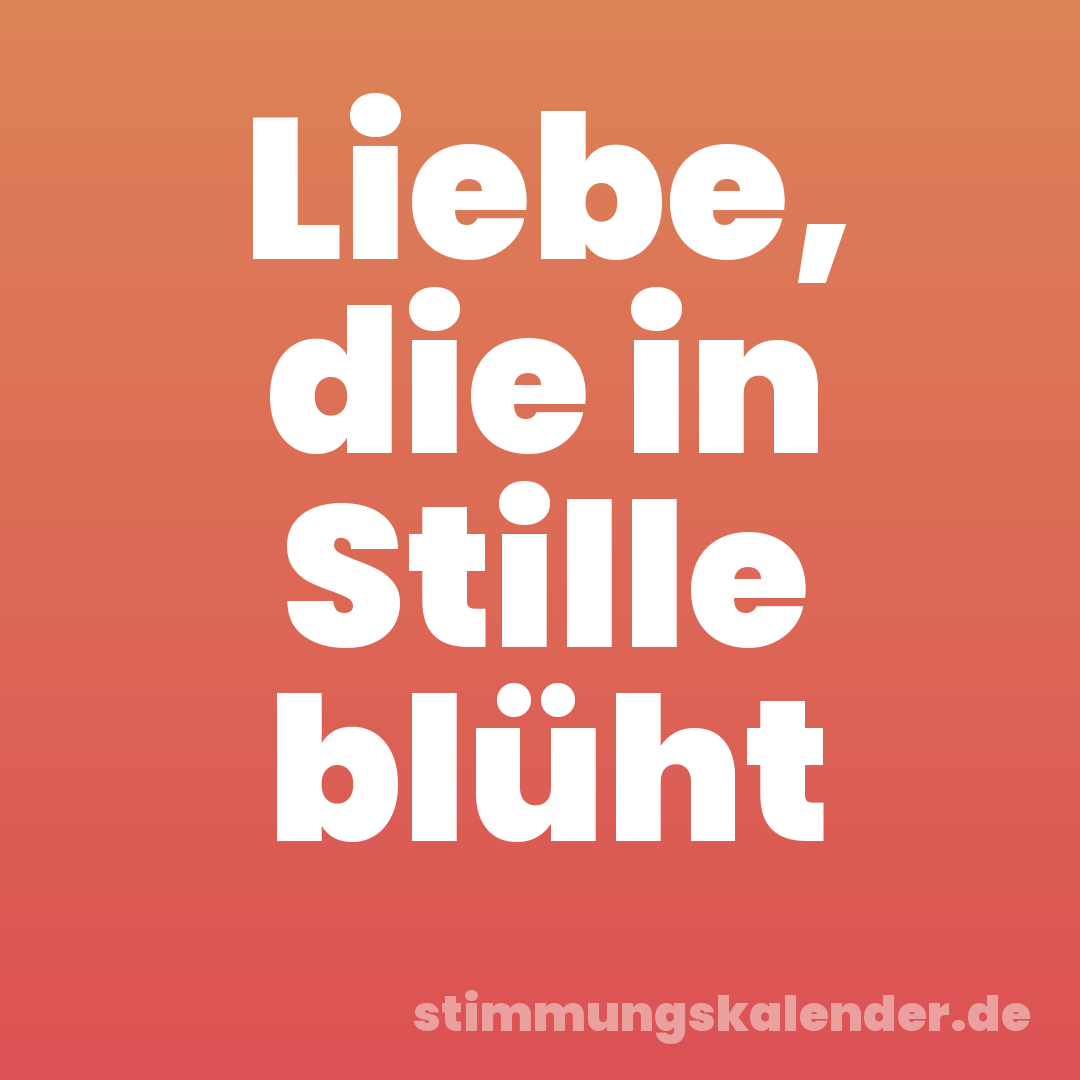 Liebe, die in Stille blüht