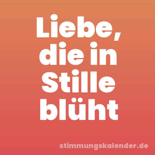 Liebe, die in Stille blüht