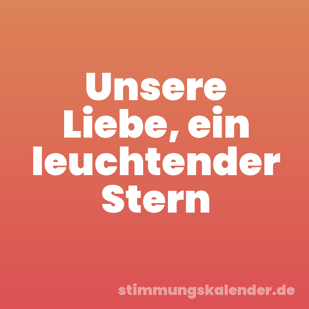 Unsere Liebe, ein leuchtender Stern