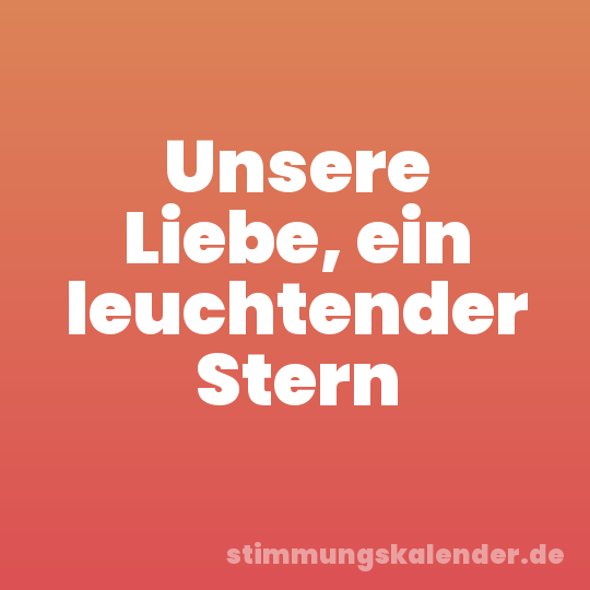 Unsere Liebe, ein leuchtender Stern