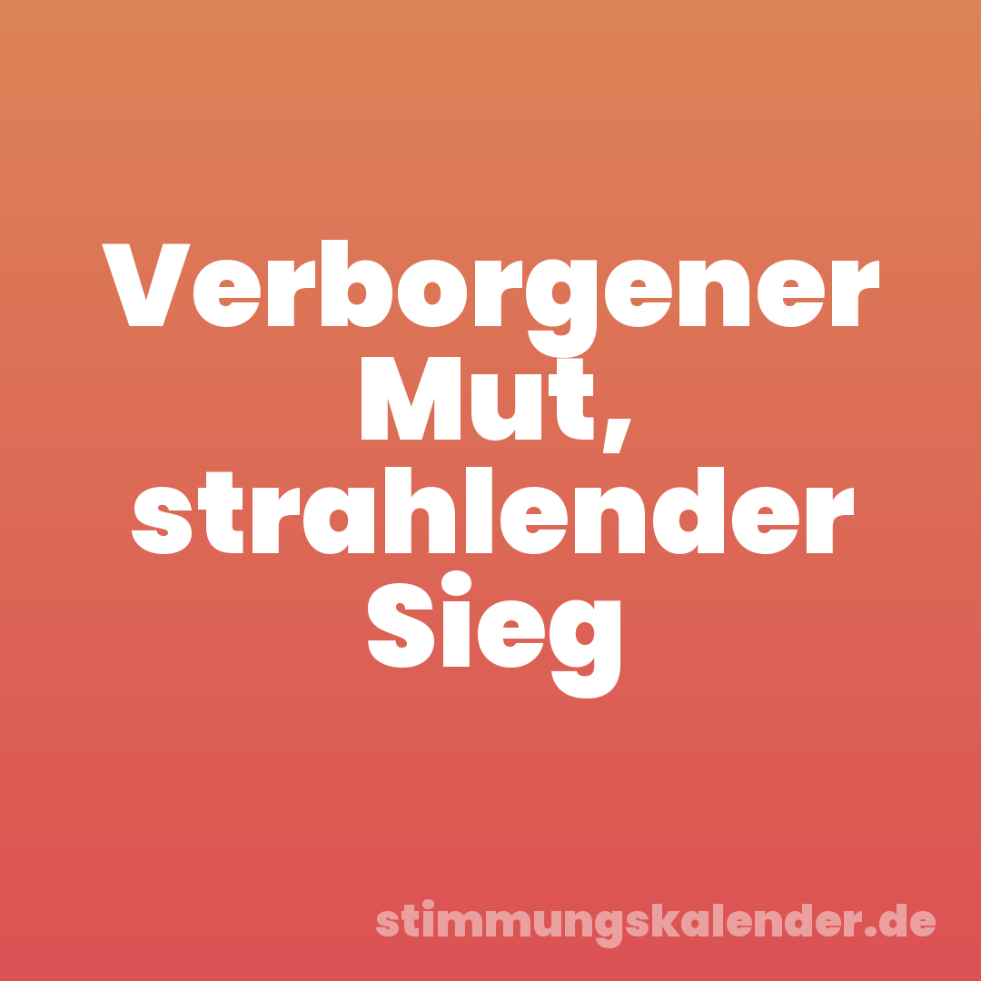 Verborgener Mut, strahlender Sieg