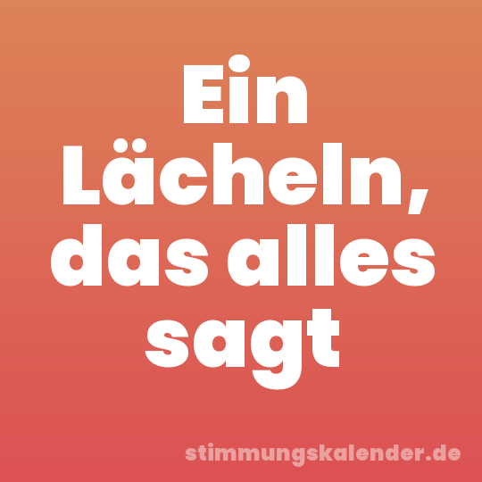 Ein Lächeln, das alles sagt