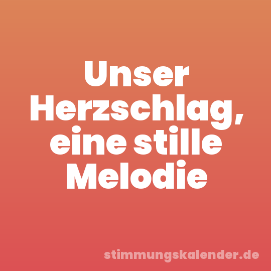 Unser Herzschlag, eine stille Melodie