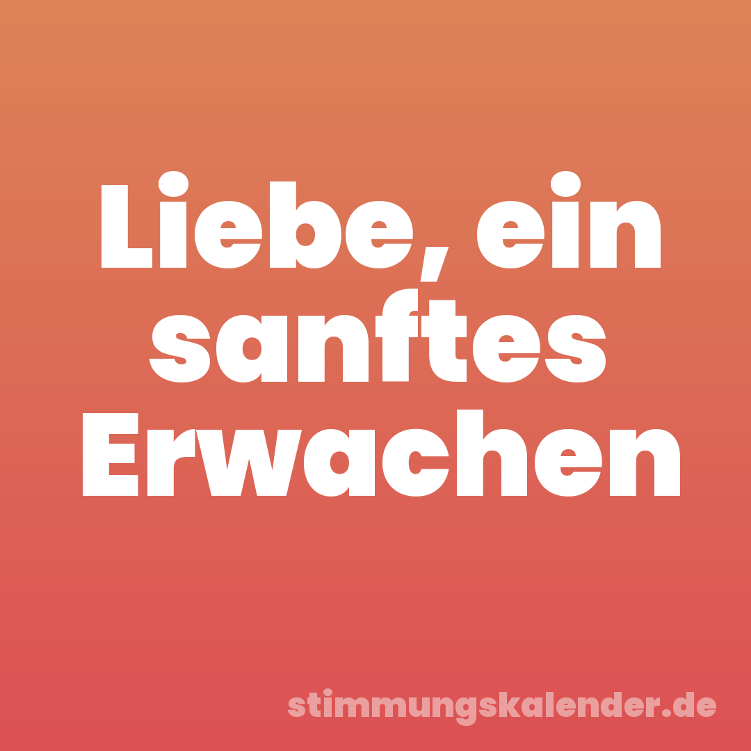 Liebe, ein sanftes Erwachen