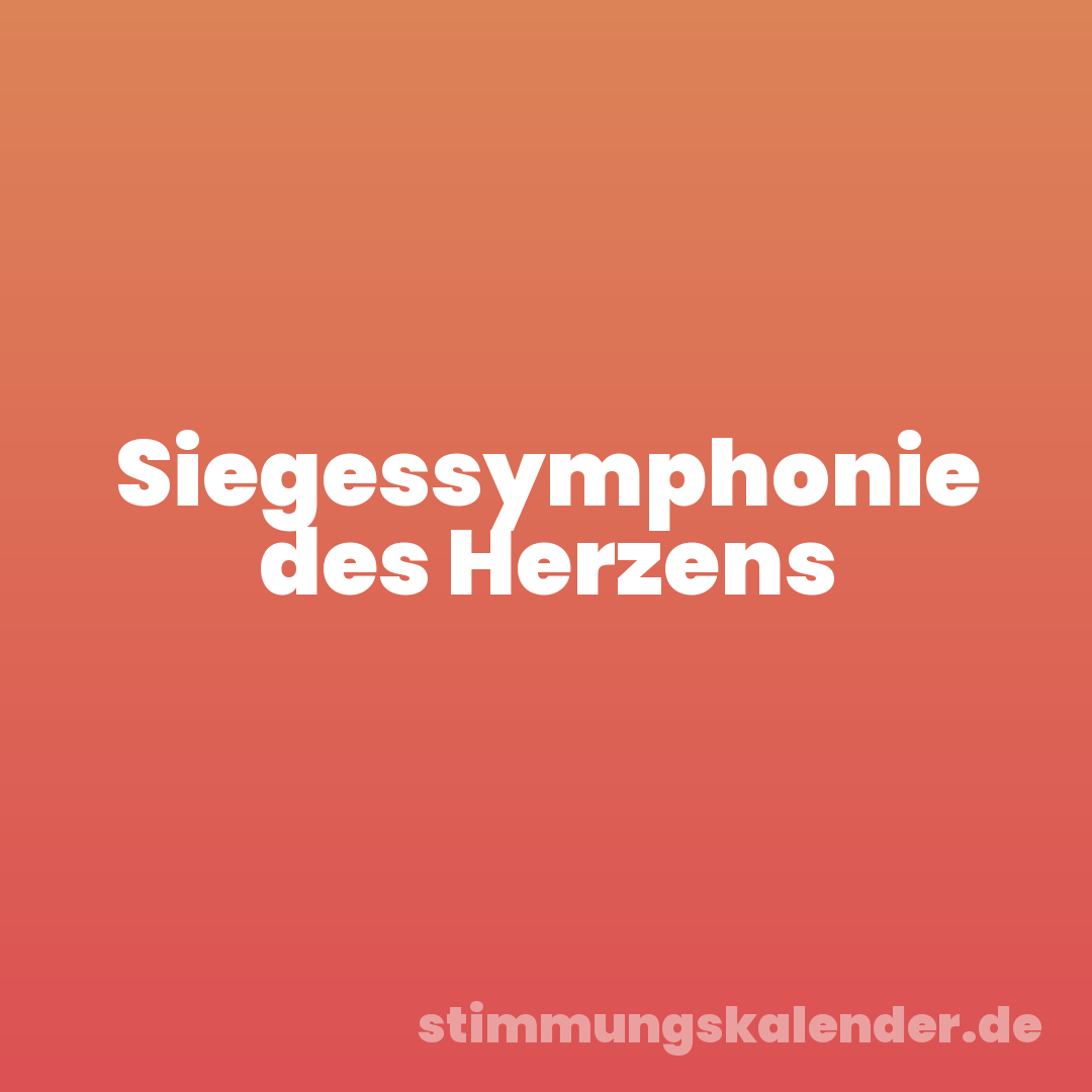 Siegessymphonie des Herzens