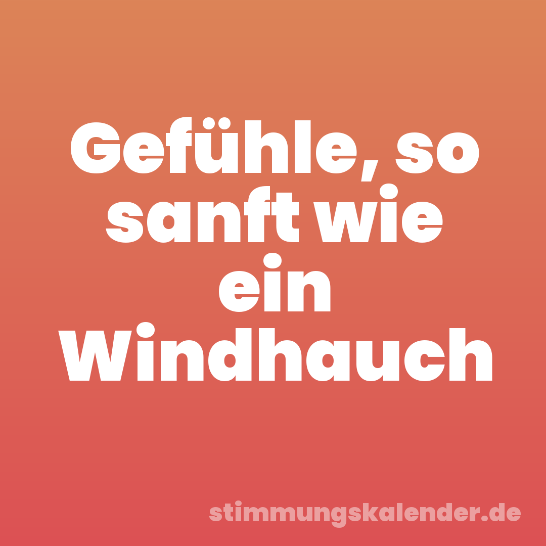 Gefühle, so sanft wie ein Windhauch