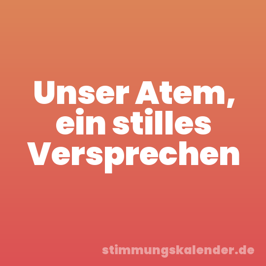 Unser Atem, ein stilles Versprechen
