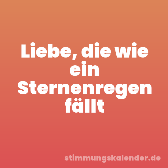 Liebe, die wie ein Sternenregen fällt
