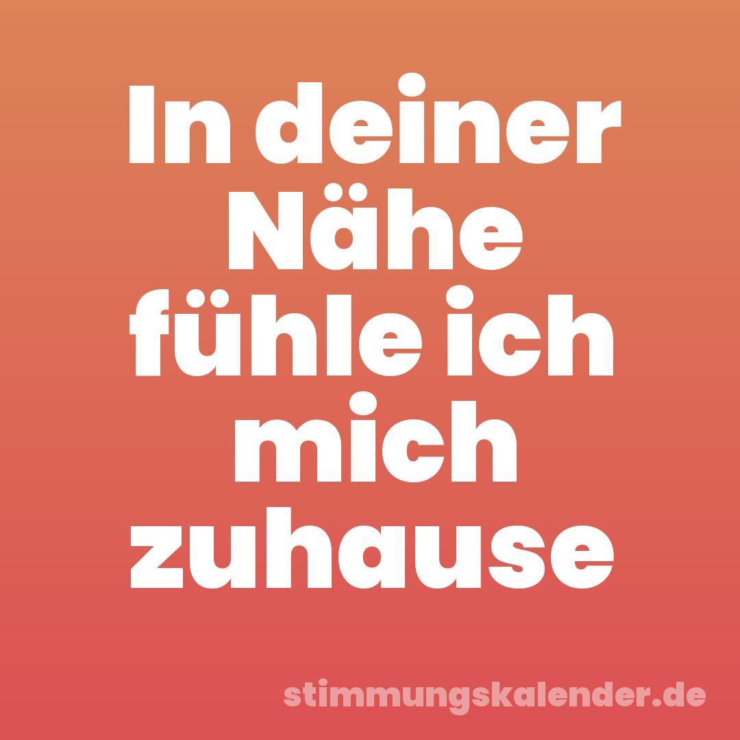In deiner Nähe fühle ich mich zuhause