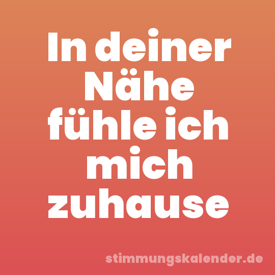 In deiner Nähe fühle ich mich zuhause