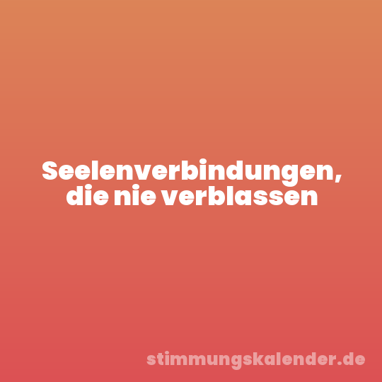 Seelenverbindungen, die nie verblassen