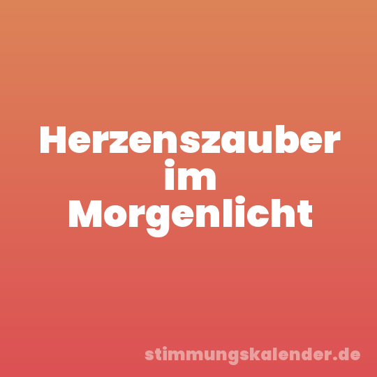 Herzenszauber im Morgenlicht