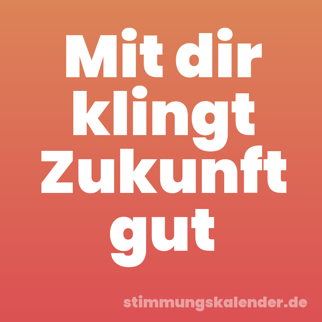 Mit dir klingt Zukunft gut