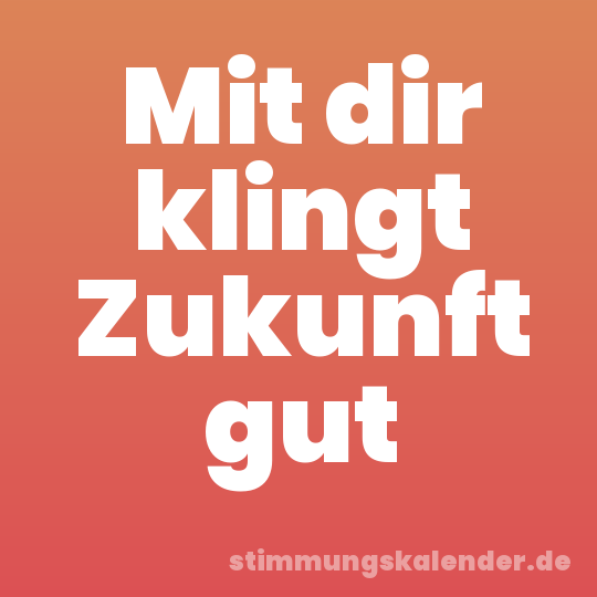 Mit dir klingt Zukunft gut