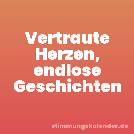 Vertraute Herzen, endlose Geschichten