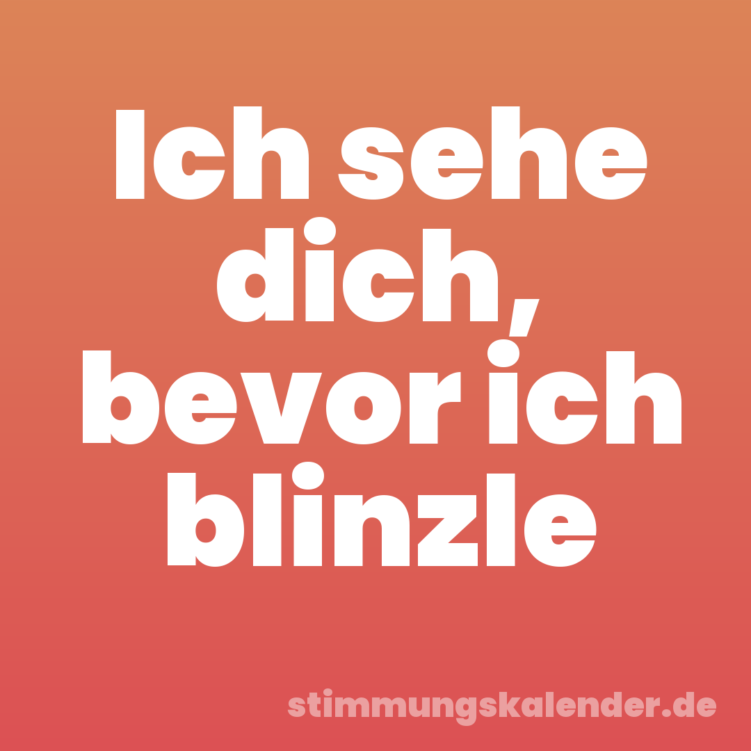 Ich sehe dich, bevor ich blinzle