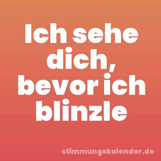 Ich sehe dich, bevor ich blinzle