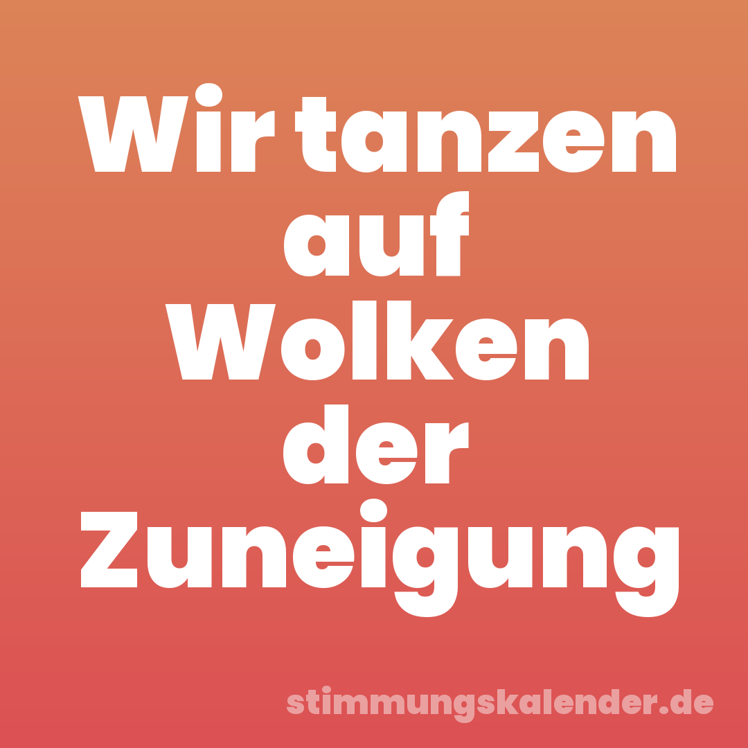 Wir tanzen auf Wolken der Zuneigung