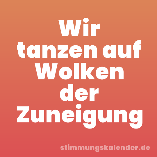 Wir tanzen auf Wolken der Zuneigung