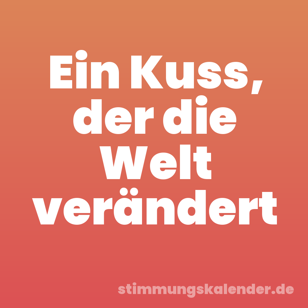 Ein Kuss, der die Welt verändert