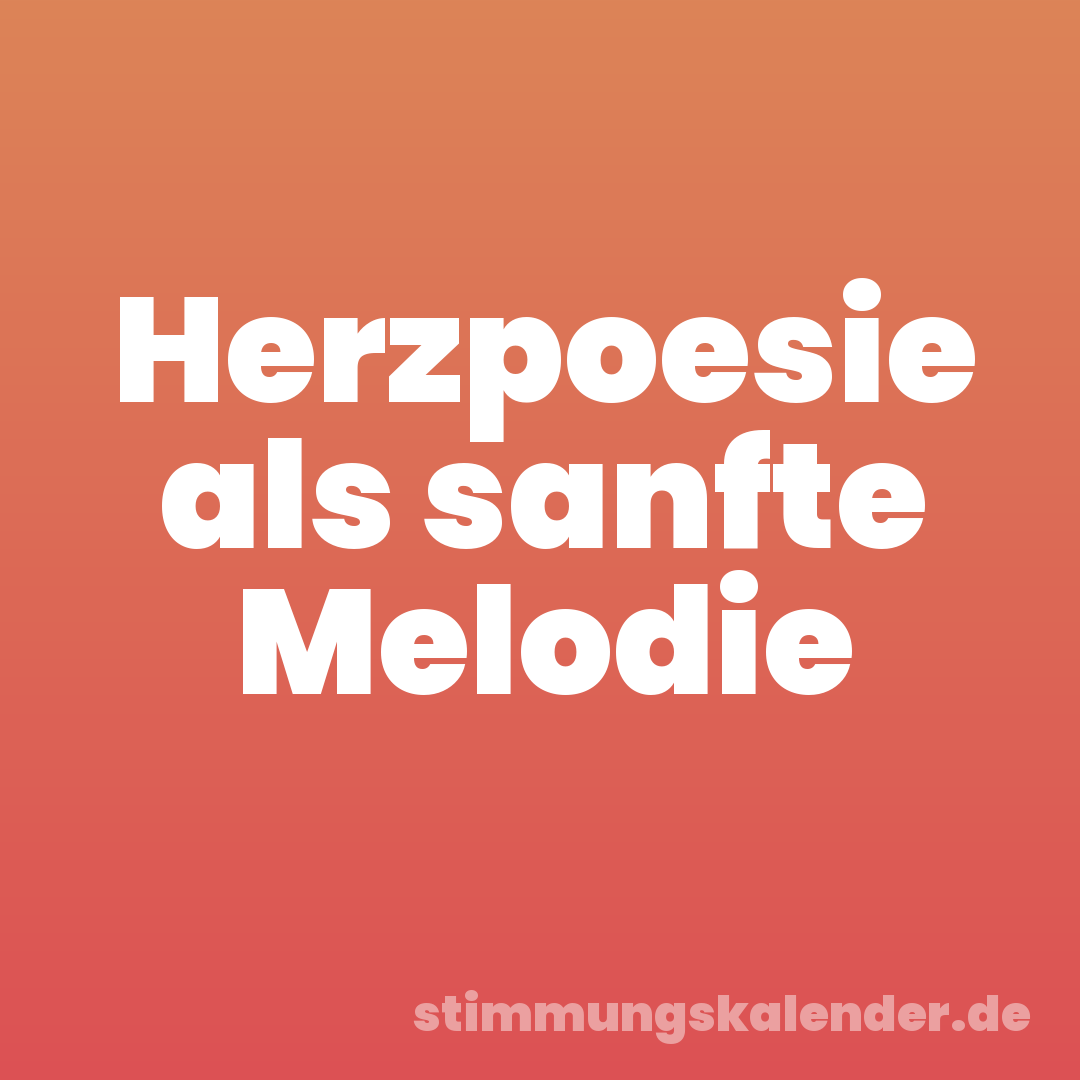 Herzpoesie als sanfte Melodie