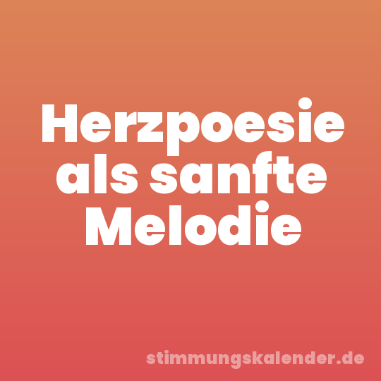 Herzpoesie als sanfte Melodie