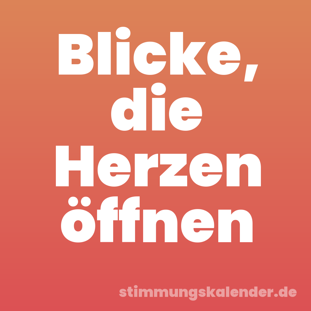 Blicke, die Herzen öffnen