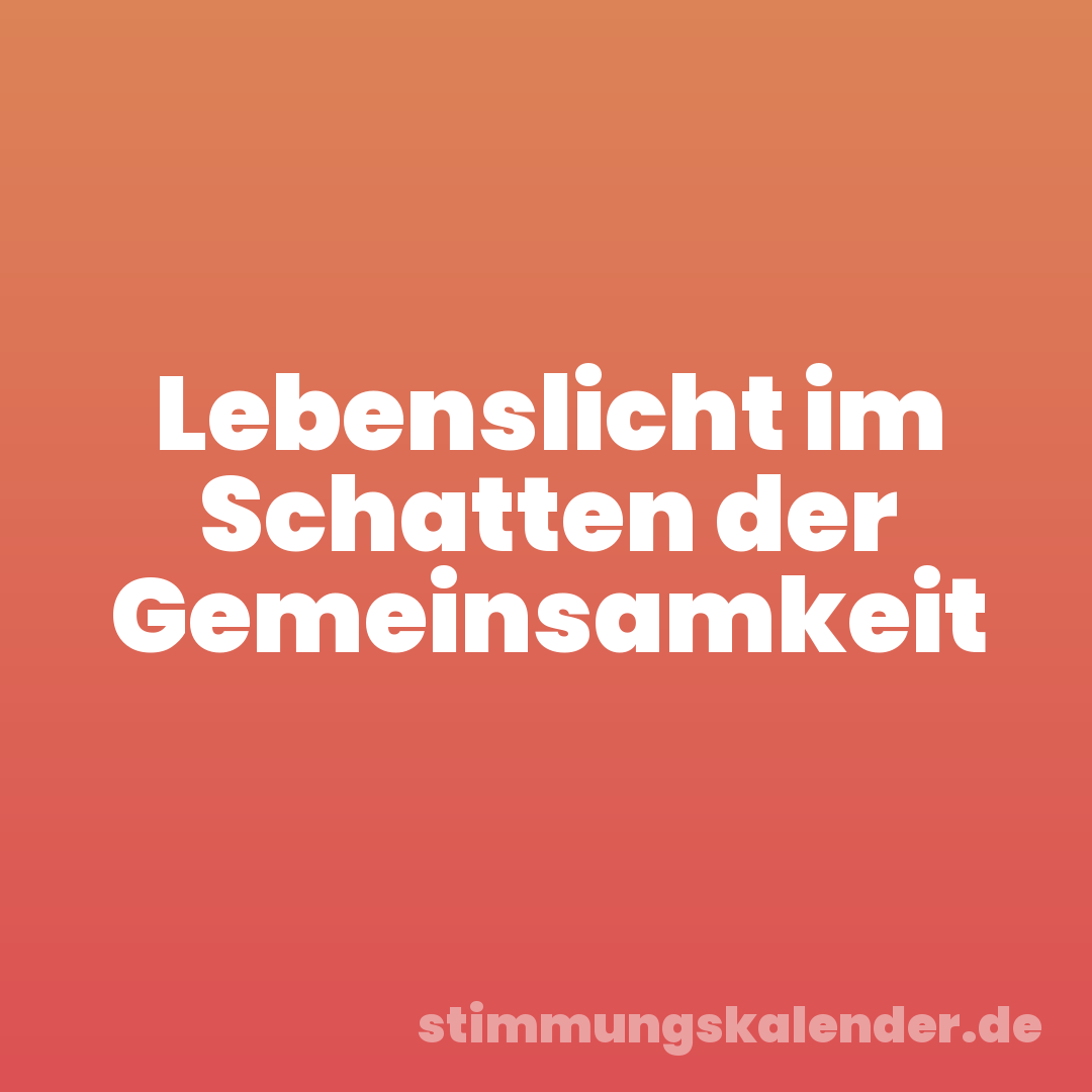 Lebenslicht im Schatten der Gemeinsamkeit