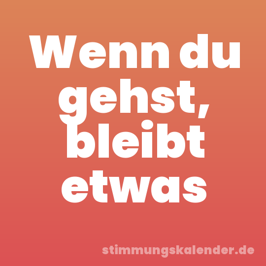 Wenn du gehst, bleibt etwas