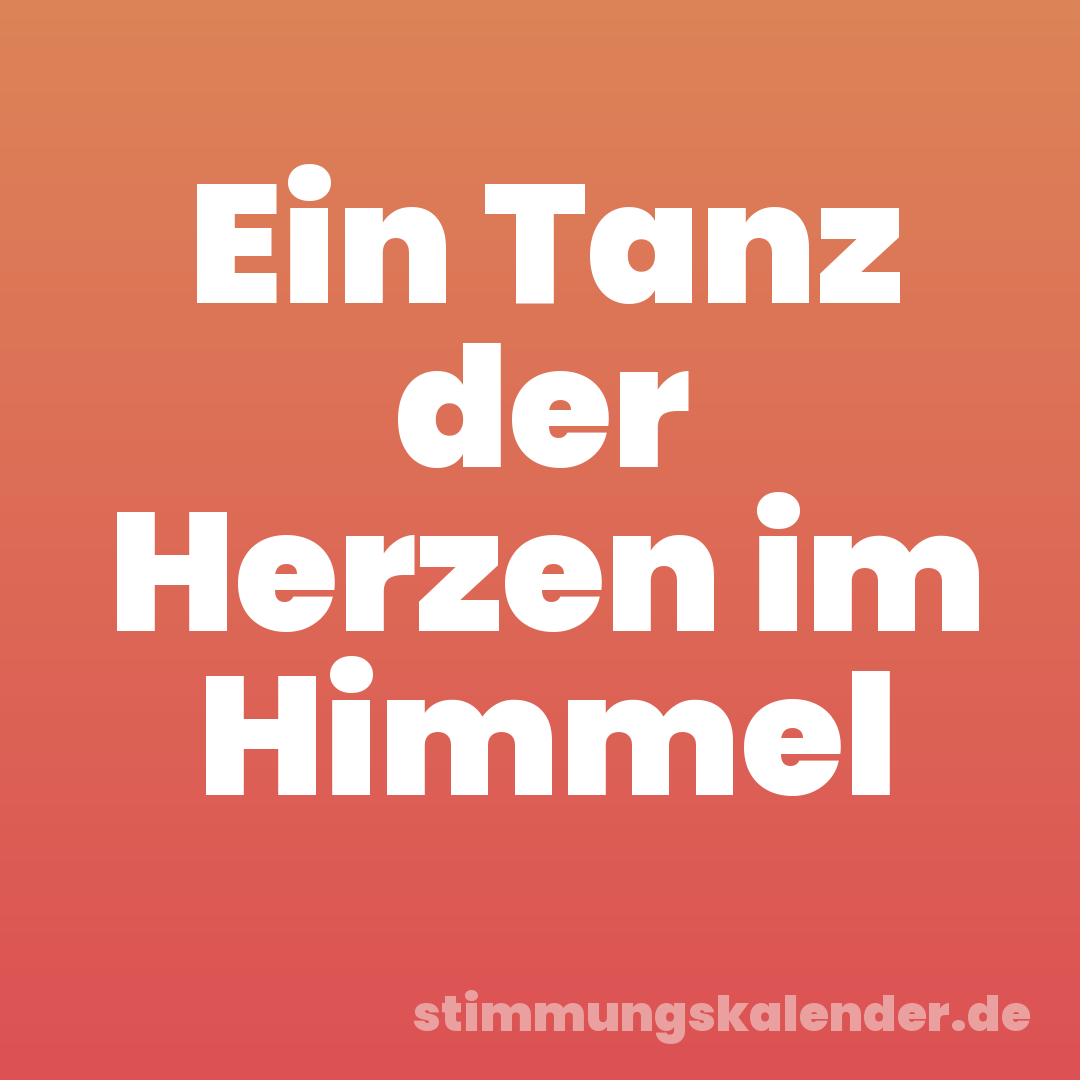 Ein Tanz der Herzen im Himmel