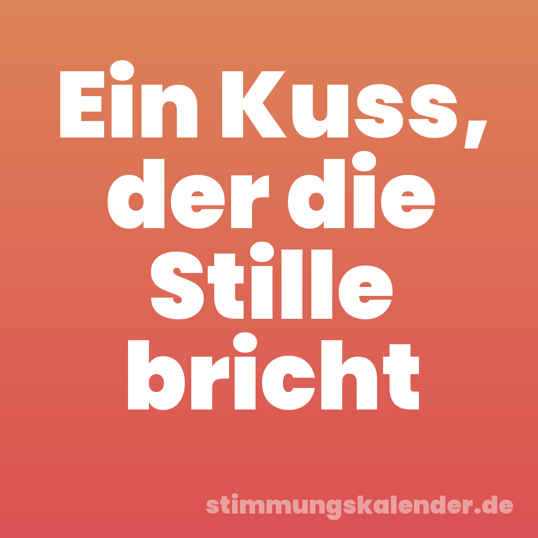 Ein Kuss, der die Stille bricht